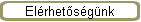 El�rhet�s�g�nk